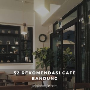 52 Rekomendasi Cafe Bandung