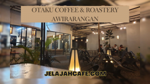 OTAKU Coffee dan Roastery Awirarangan