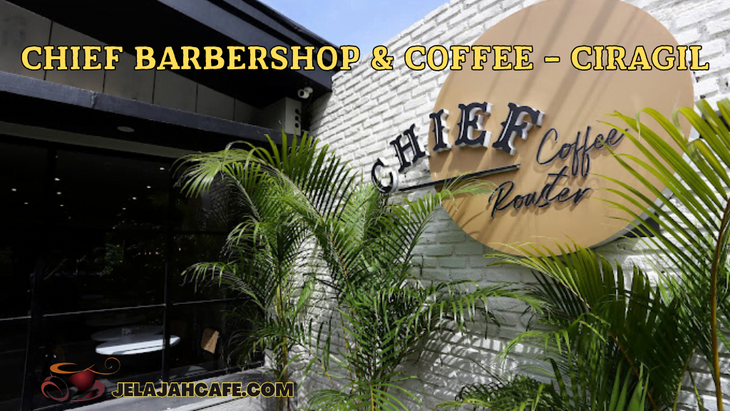 CHIEF BARBERSHOP DAN COFFEE - CIRAGIL