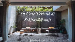 27 Cafe Terbaik di Sekitar Ciamis